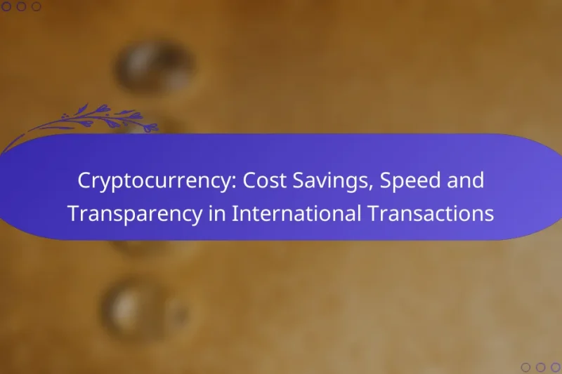 Cryptocurrency: Cost Savings, Speed and Transparency in International Transactions