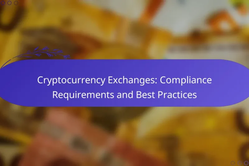 Cryptocurrency Exchanges: Compliance Requirements and Best Practices