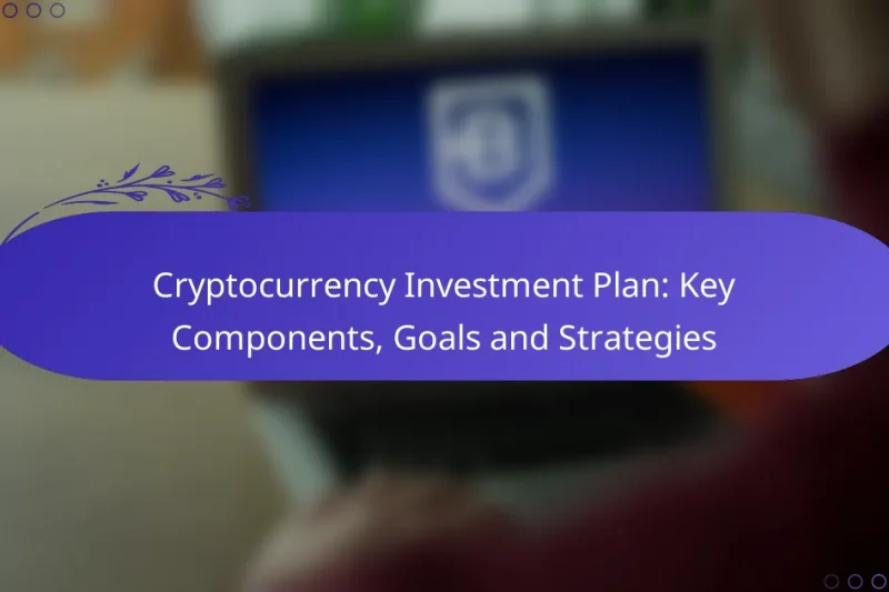 Cryptocurrency Investment Plan: Key Components, Goals and Strategies
