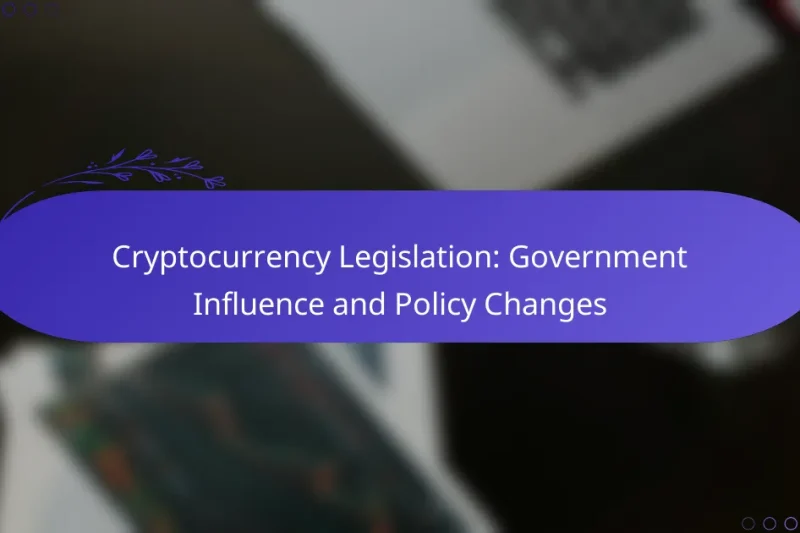 Cryptocurrency Legislation: Government Influence and Policy Changes