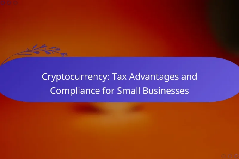 Cryptocurrency: Tax Advantages and Compliance for Small Businesses