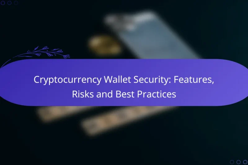 Cryptocurrency Wallet Security: Features, Risks and Best Practices