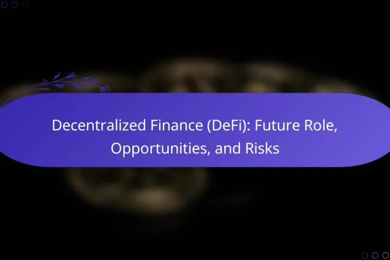Decentralized Finance (DeFi): Future Role, Opportunities, and Risks