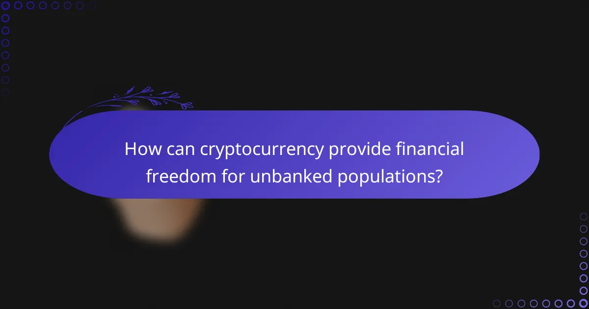 How can cryptocurrency provide financial freedom for unbanked populations?