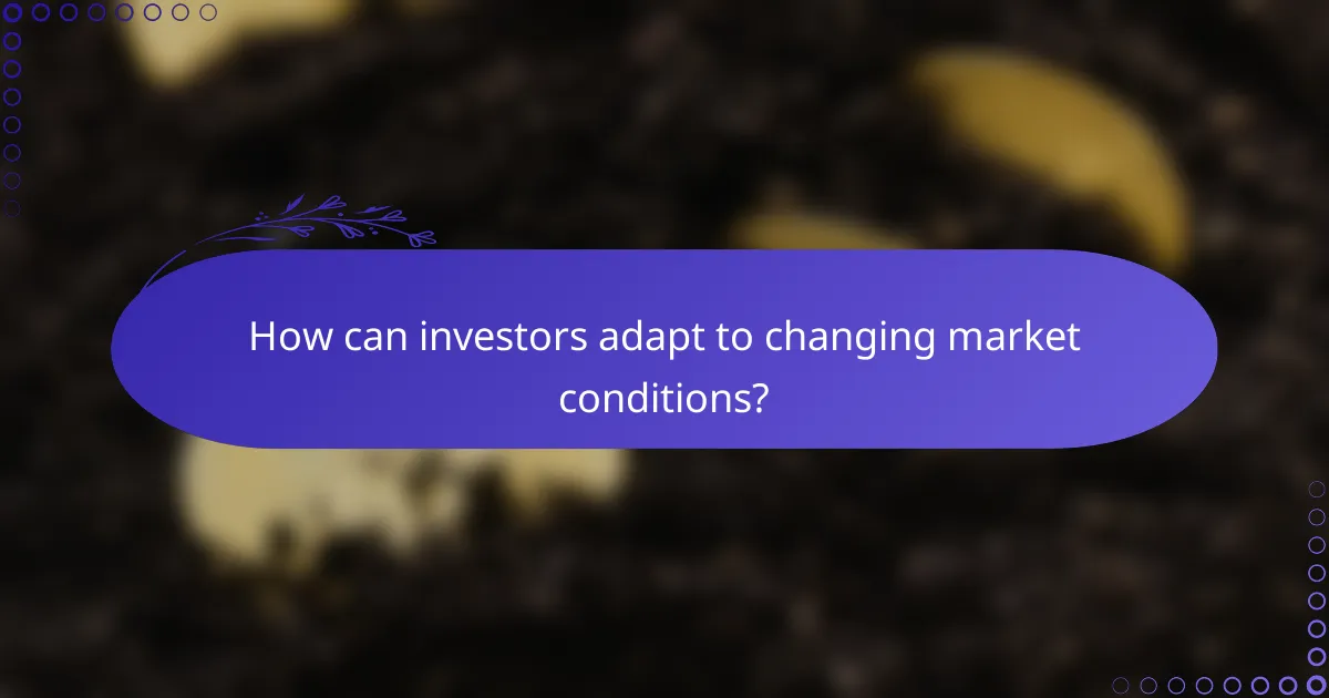How can investors adapt to changing market conditions?