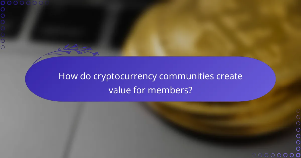 How do cryptocurrency communities create value for members?