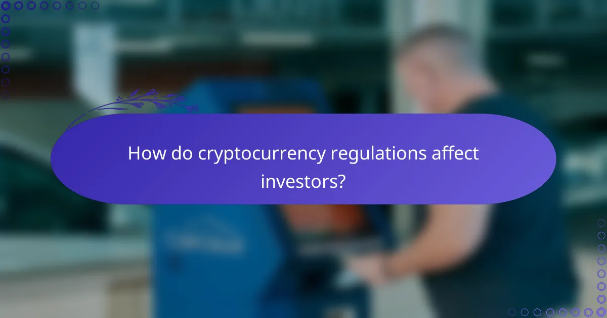 How do cryptocurrency regulations affect investors?