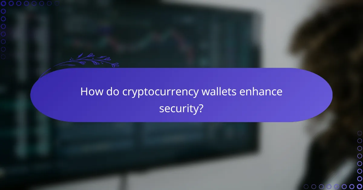 How do cryptocurrency wallets enhance security?