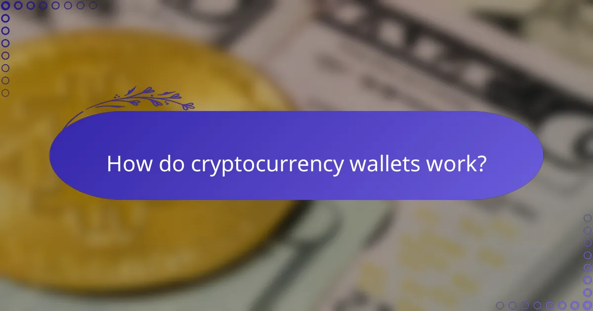 How do cryptocurrency wallets work?