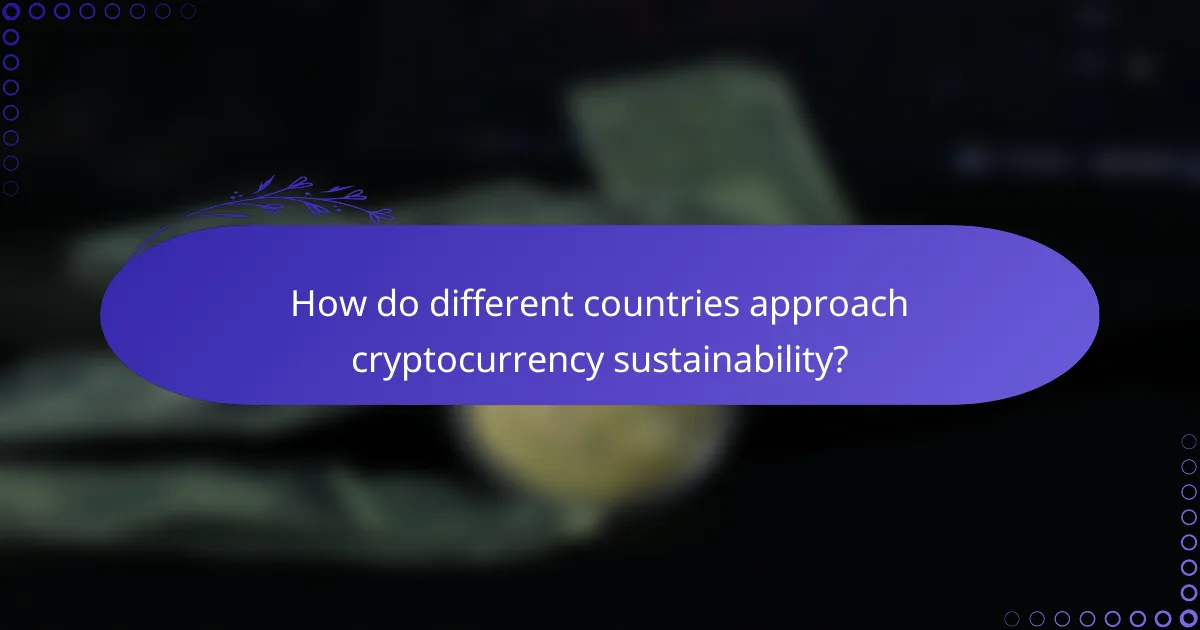How do different countries approach cryptocurrency sustainability?