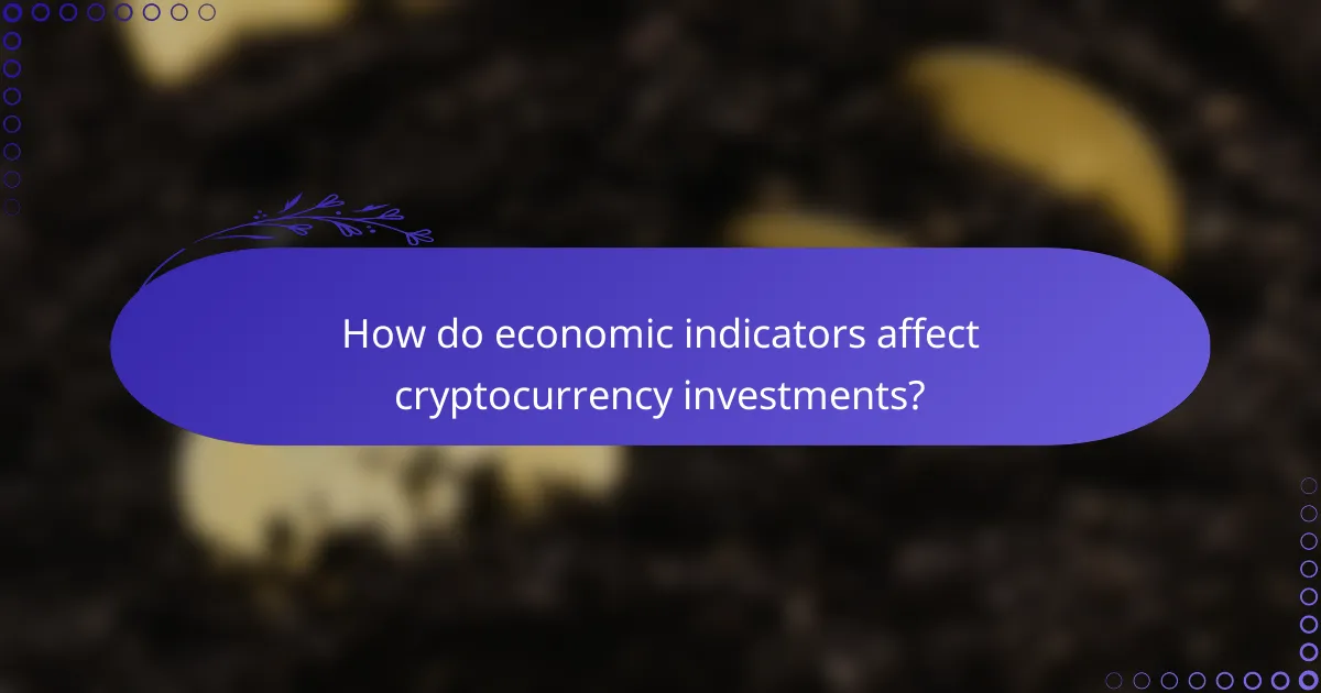 How do economic indicators affect cryptocurrency investments?