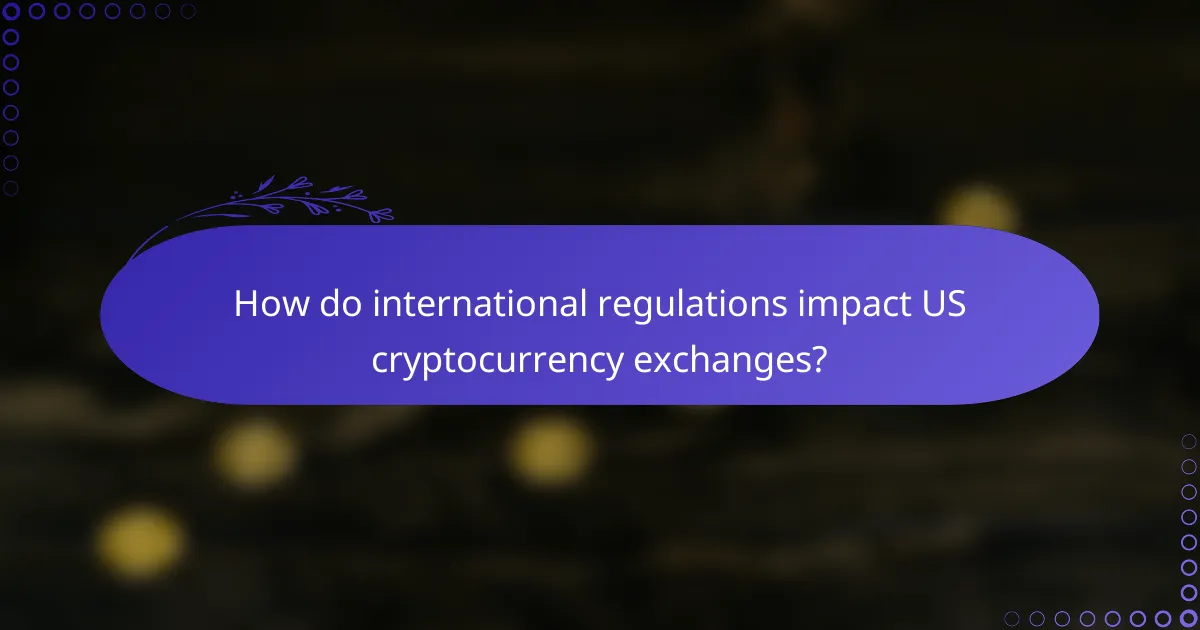 How do international regulations impact US cryptocurrency exchanges?