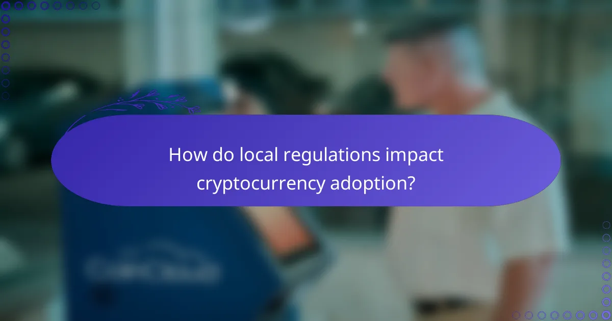 How do local regulations impact cryptocurrency adoption?