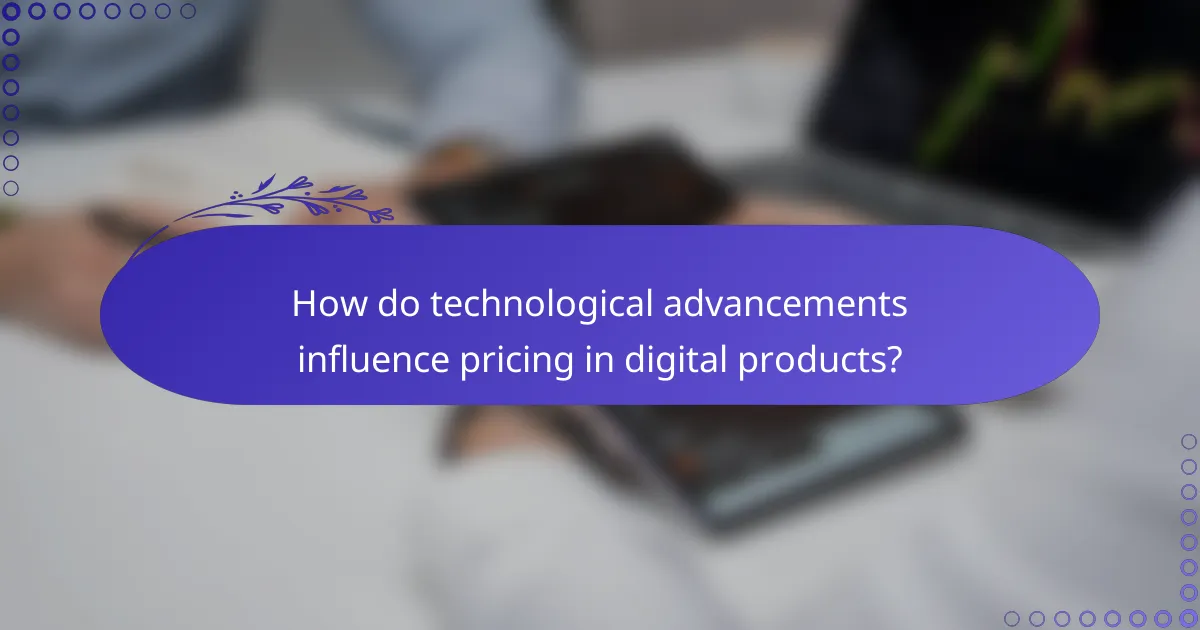 How do technological advancements influence pricing in digital products?