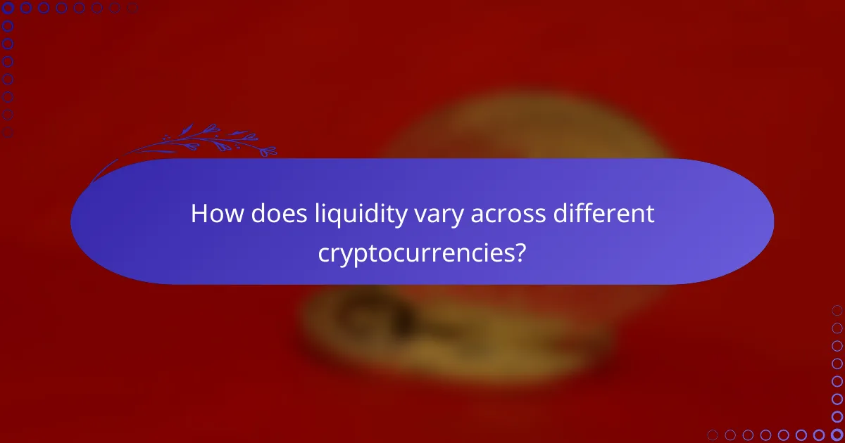 How does liquidity vary across different cryptocurrencies?