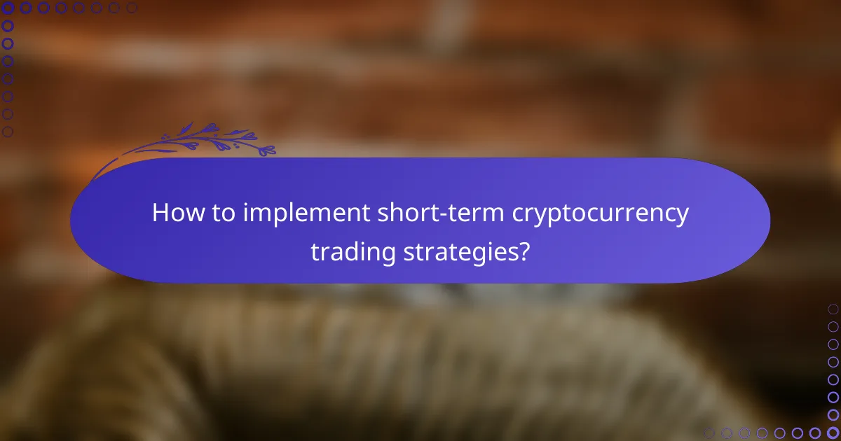 How to implement short-term cryptocurrency trading strategies?