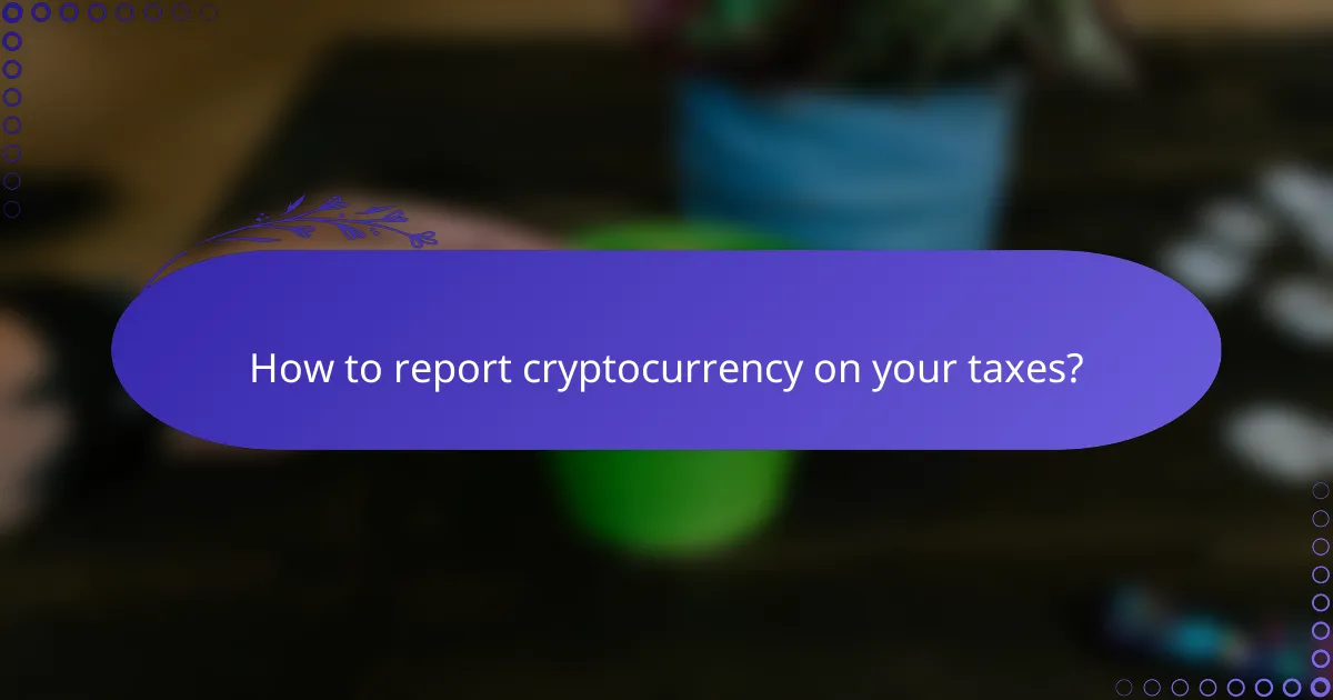 How to report cryptocurrency on your taxes?