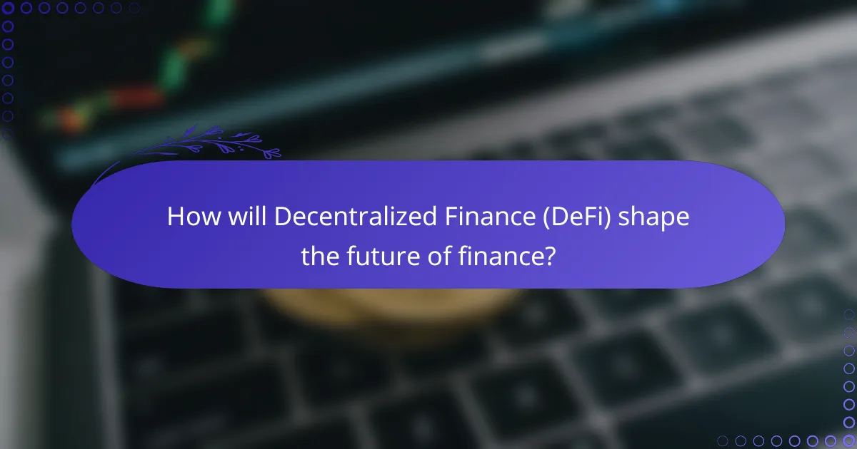 How will Decentralized Finance (DeFi) shape the future of finance?