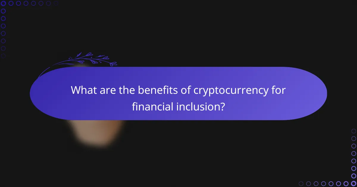 What are the benefits of cryptocurrency for financial inclusion?