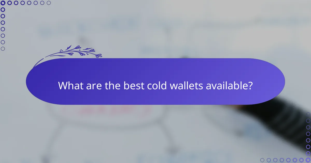 What are the best cold wallets available?
