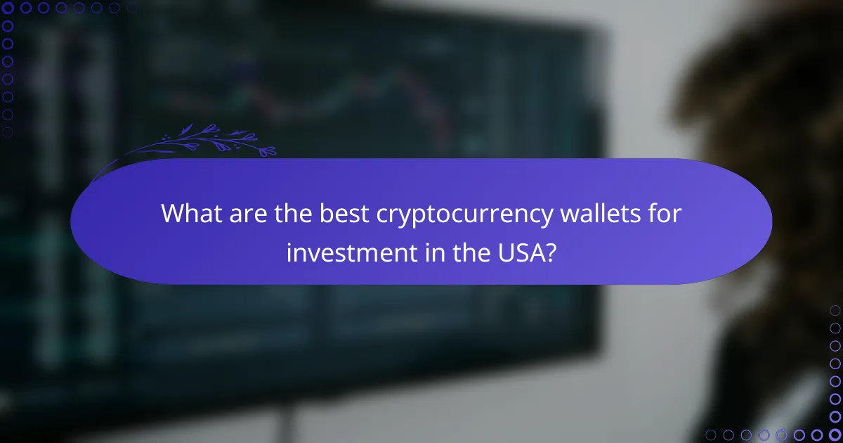 What are the best cryptocurrency wallets for investment in the USA?