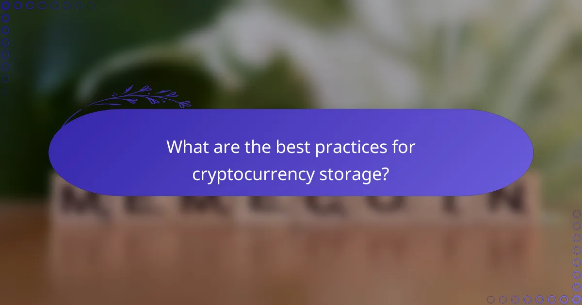 What are the best practices for cryptocurrency storage?
