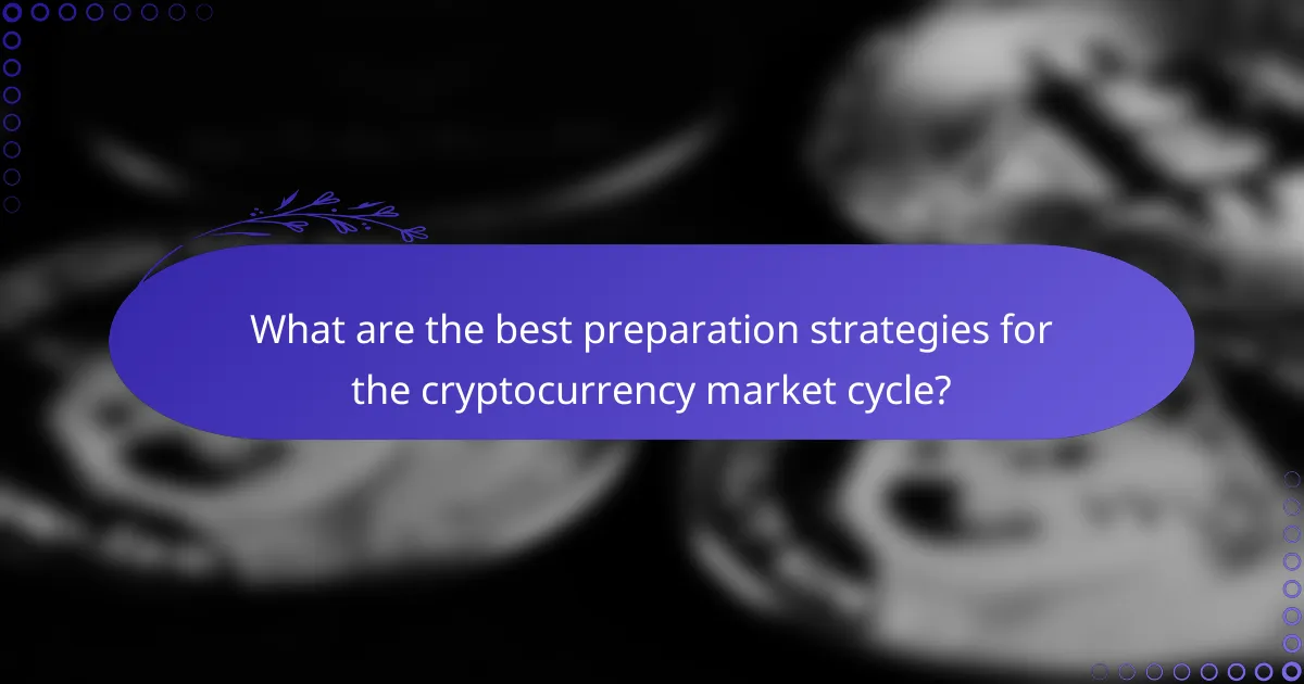 What are the best preparation strategies for the cryptocurrency market cycle?