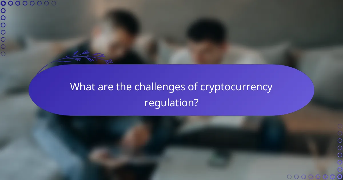 What are the challenges of cryptocurrency regulation?