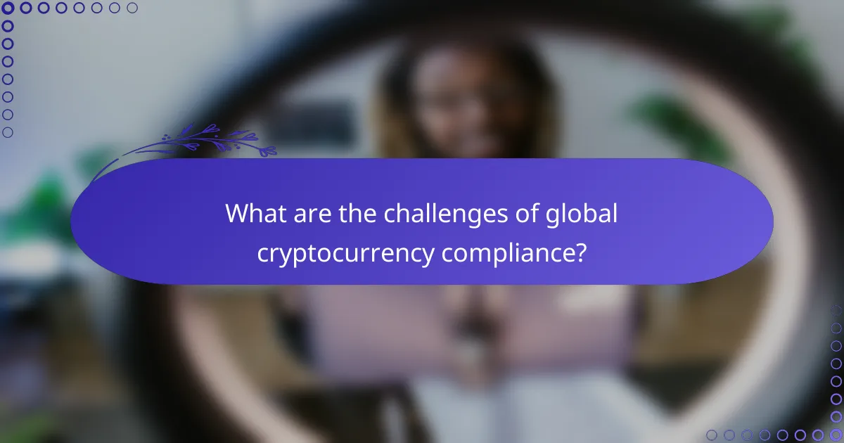 What are the challenges of global cryptocurrency compliance?