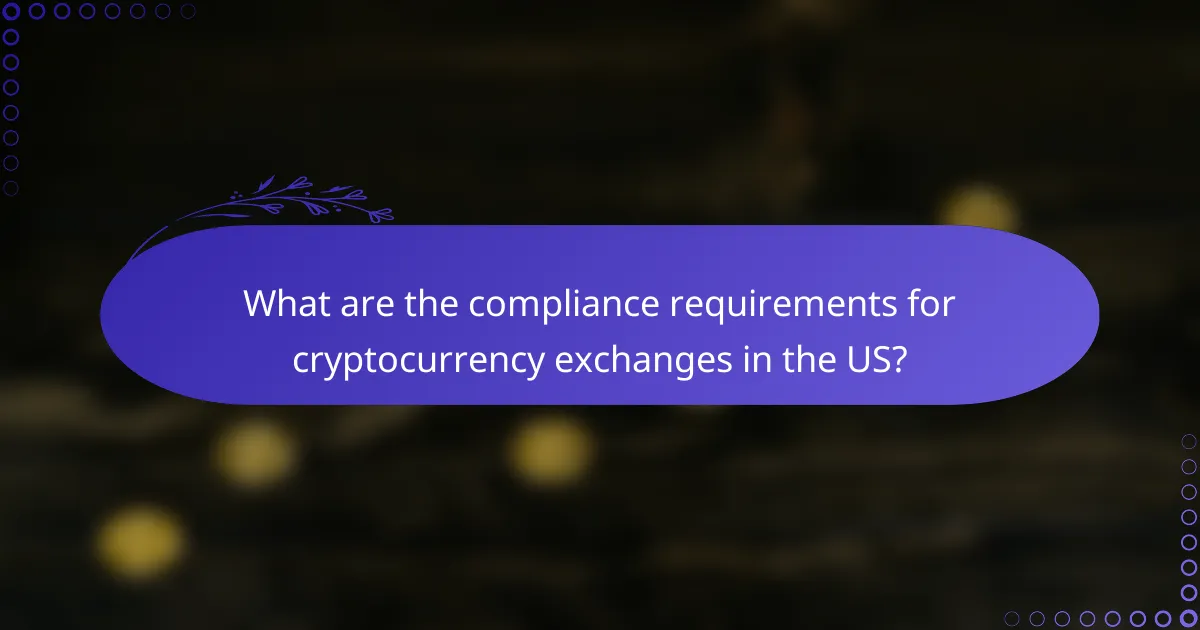 What are the compliance requirements for cryptocurrency exchanges in the US?