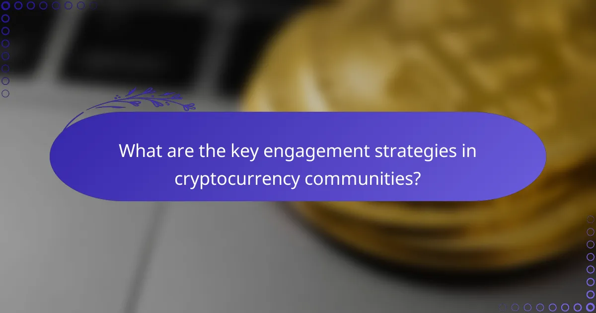 What are the key engagement strategies in cryptocurrency communities?