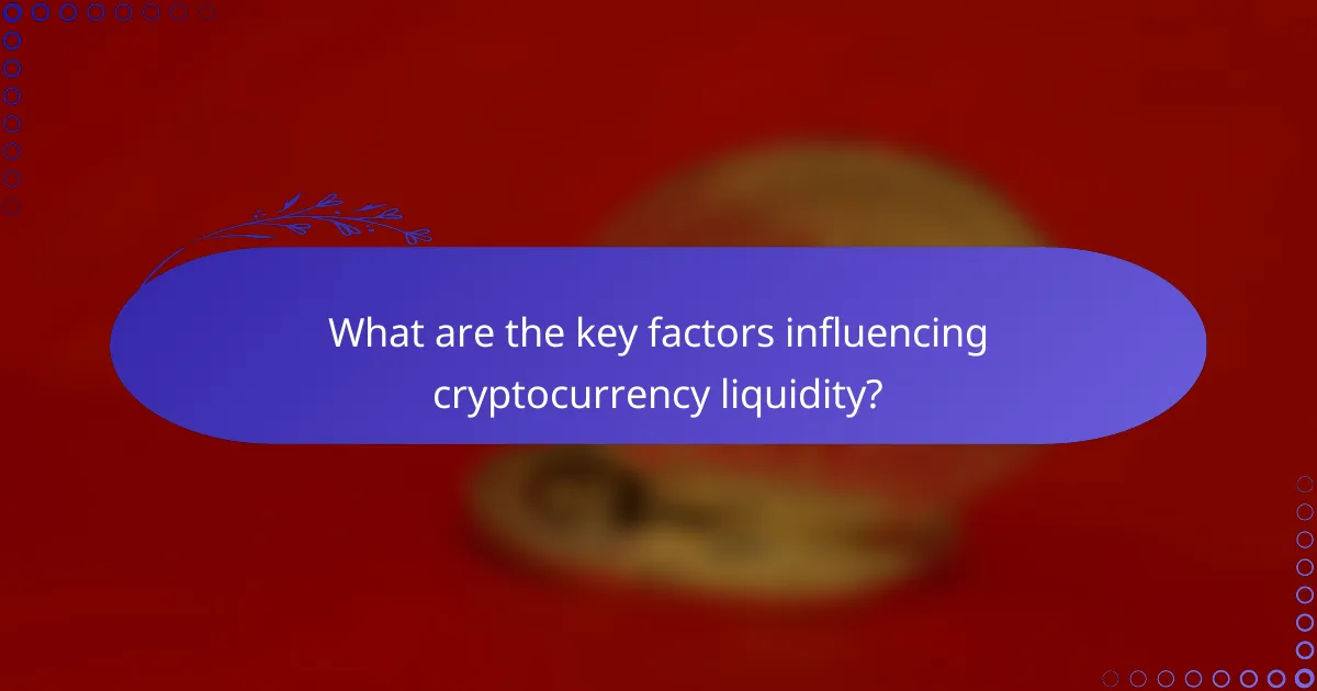 What are the key factors influencing cryptocurrency liquidity?