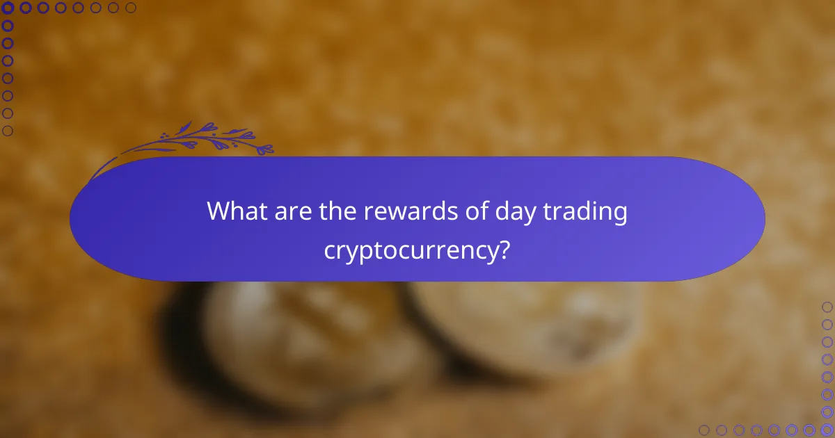 What are the rewards of day trading cryptocurrency?