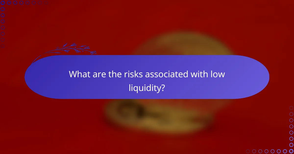 What are the risks associated with low liquidity?
