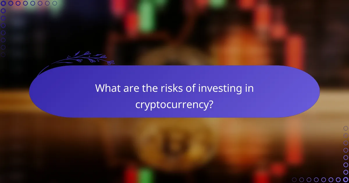 What are the risks of investing in cryptocurrency?
