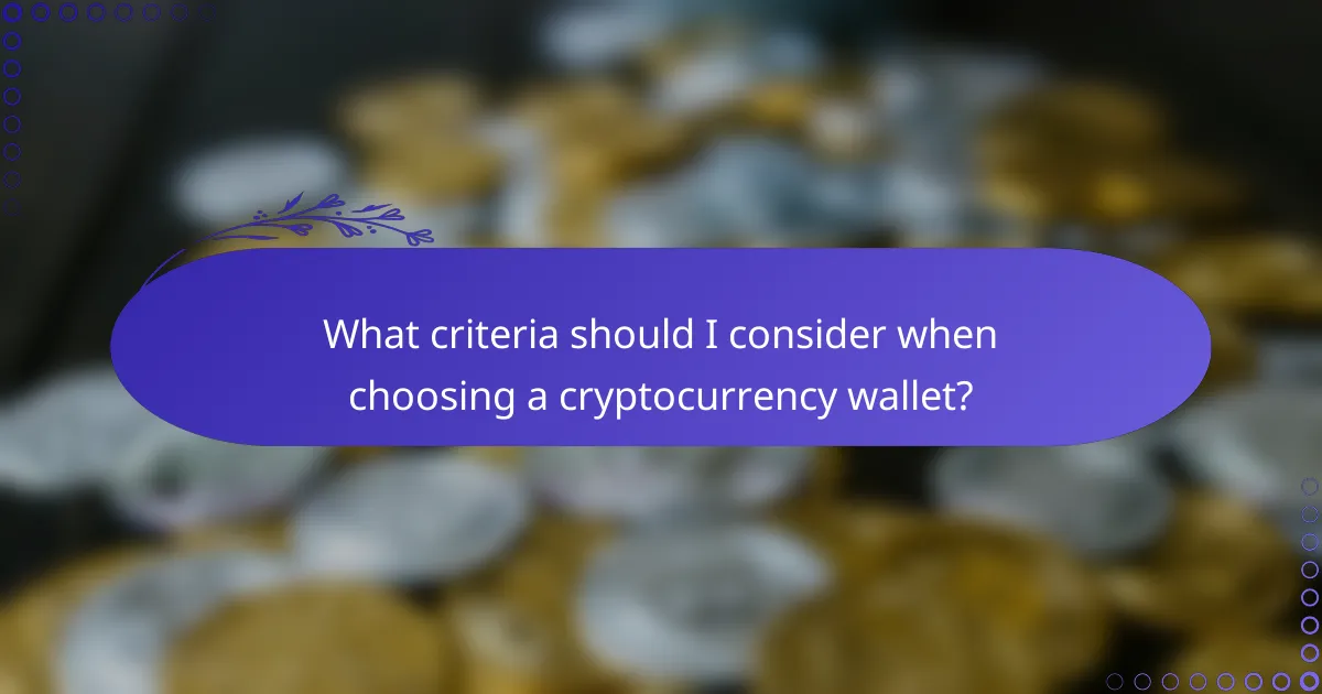 What criteria should I consider when choosing a cryptocurrency wallet?