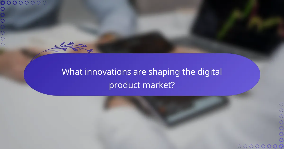 What innovations are shaping the digital product market?