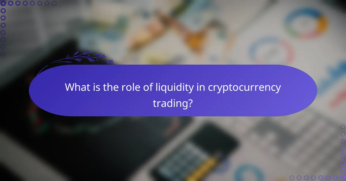 What is the role of liquidity in cryptocurrency trading?