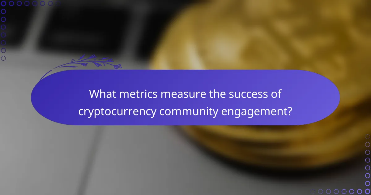 What metrics measure the success of cryptocurrency community engagement?