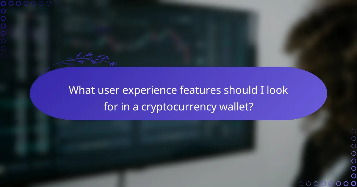 What user experience features should I look for in a cryptocurrency wallet?