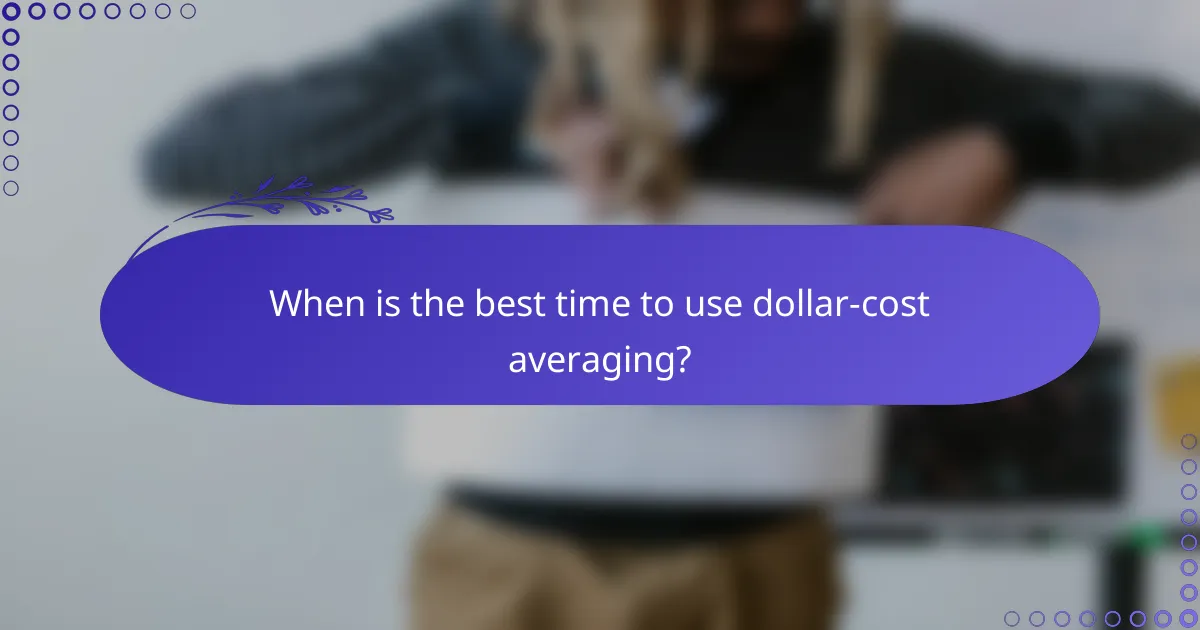 When is the best time to use dollar-cost averaging?