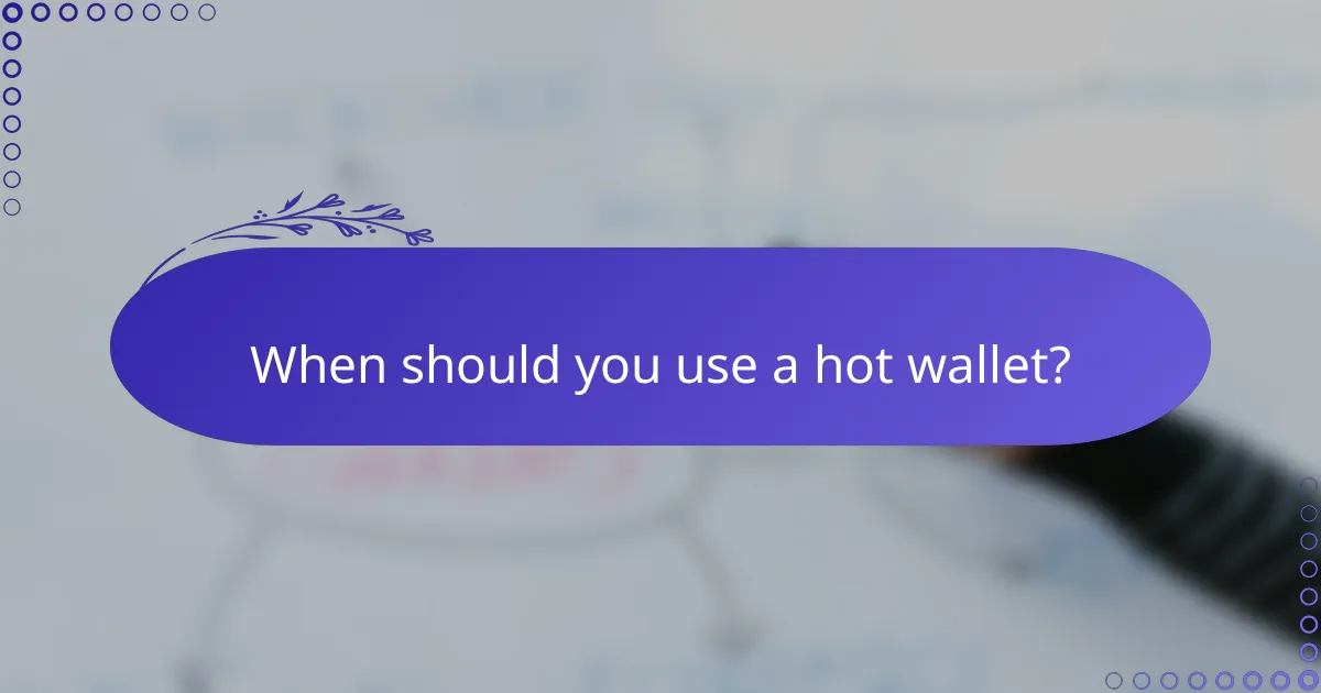 When should you use a hot wallet?