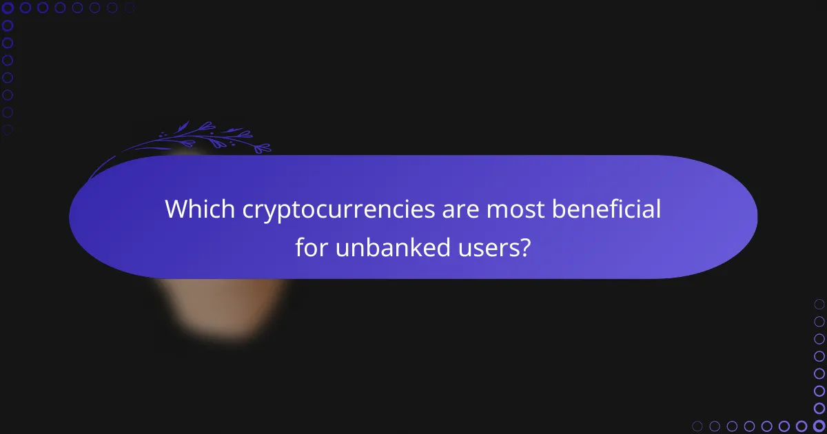 Which cryptocurrencies are most beneficial for unbanked users?